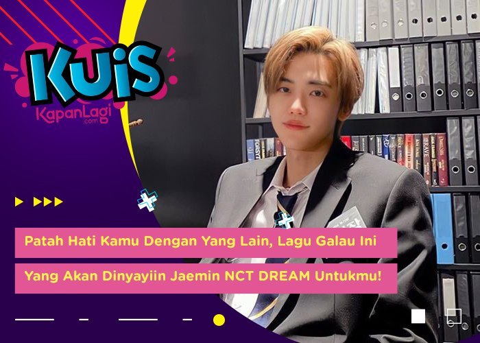 [KUIS KOREA] Patah Hati, Lagu Galau Ini Yang Akan Dinyayiin Jaemin NCT DREAM untukmu!