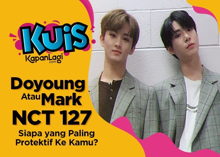 [KUIS KOREA] Mark atau Doyoung NCT 127, Siapa Kakak Laki-Laki yang Paling Protektif Ke Kamu?