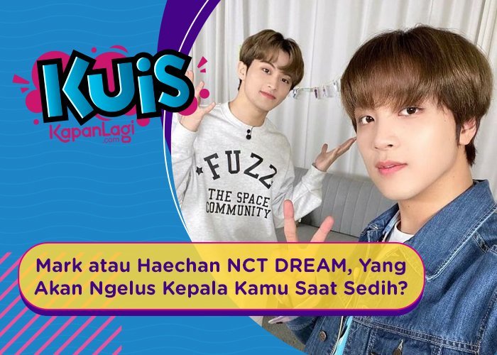 [KUIS KOREA] Mark atau Haechan NCT DREAM, Yang Akan Ngelus Kepala Kamu Saat Sedih?