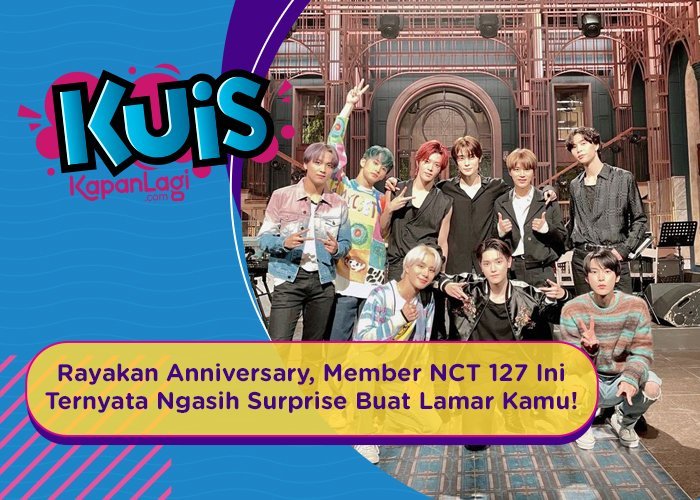 [KUIS KOREA] Rayakan Anniversary, Member NCT 127 Ini Ternyata Ngasih Surprise Buat Lamar Kamu!