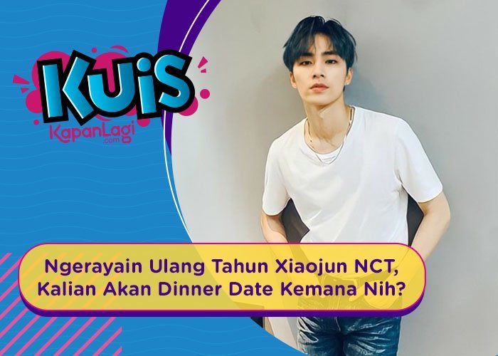 [KUIS KOREA] Ngerayain Ulang Tahun Xiaojun NCT, Kamu Akan Dibawa Dinner Date Kemana Nih?