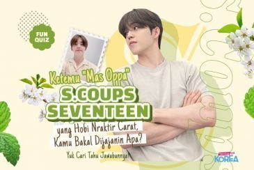 [KUIS KOREA] Ketemu ＂Mas Oppa＂ S.Coups SEVENTEEN yang Hobi Nraktir Carat, Kamu Bakal Dijajanin Apa?