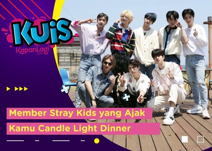 [KUIS KOREA] Siapa Member Stray Kids yang Akan Ajak Kamu Candle Light Dinner?