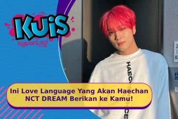 [KUIS KOREA] Jadian Sama Haechan NCT DREAM, Ini Love Language Yang Akan Kamu Terima!