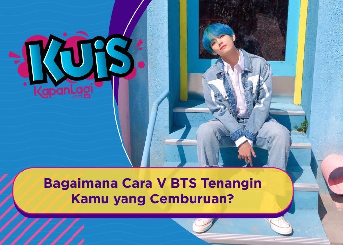 [KUIS KOREA] Bagaimana Cara V BTS Tenangin Kamu yang Cemburuan?