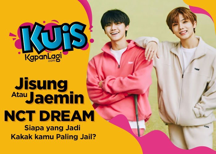 [KUIS KOREA] Jaemin atau Jisung NCT DREAM, Siapa yang Bakal Jadi Kakak Super Jail Buat Kamu?