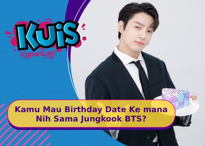 [KUIS KOREA] Being September Husband, Kamu dan Jungkook BTS Akan Birthday Date di Mana Nih?