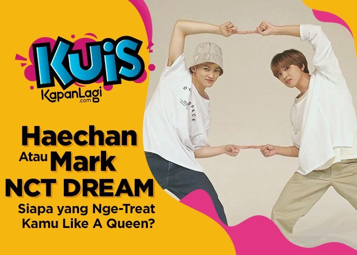 [KUIS KOREA] Full Of Love Languages, Haechan atau Mark NCT DREAM yang Nge-Treat Kamu Like A Queen?