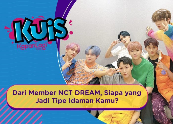 Kuis Korea Dari Para Member Nct Dream Siapa Yang Jadi Tipe Idaman Kamu Dari Kegantengannya