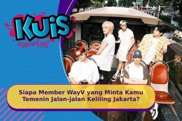 [KUIS KOREA] Short Escape, Siapa Member WayV yang Minta Kamu Temenin Jalan-jalan Keliling Jakarta?