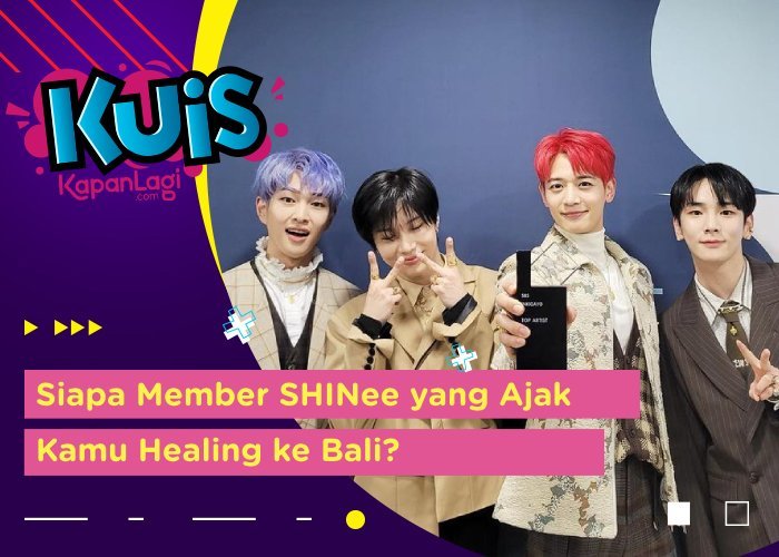 [KUIS KOREA] Butuh Liburan! Siapa Member SHINee yang Ajak Kamu Healing ke Bali?