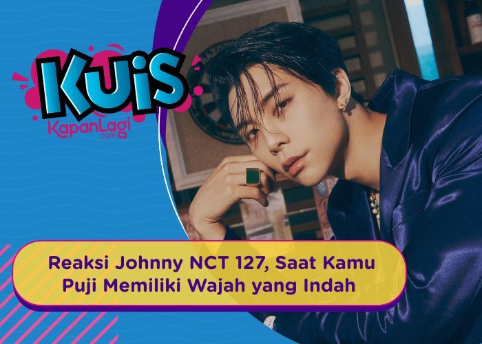 [KUIS KOREA] Bagaimana Reaksi Johnny NCT 127, Saat Kamu Puji Memiliki Wajah yang Indah?