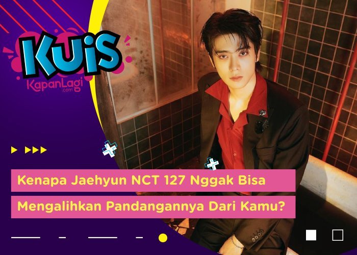 [KUIS KOREA] Apa yang Buat Jaehyun NCT 127 Nggak Bisa Mengalihkan Pandangannya Dari Kamu?