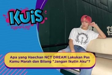 [KUIS KOREA] Apa yang Haechan NCT DREAM Lakukan Pas Kamu Marah dan Bilang ＂Jangan Ikutin Aku＂?