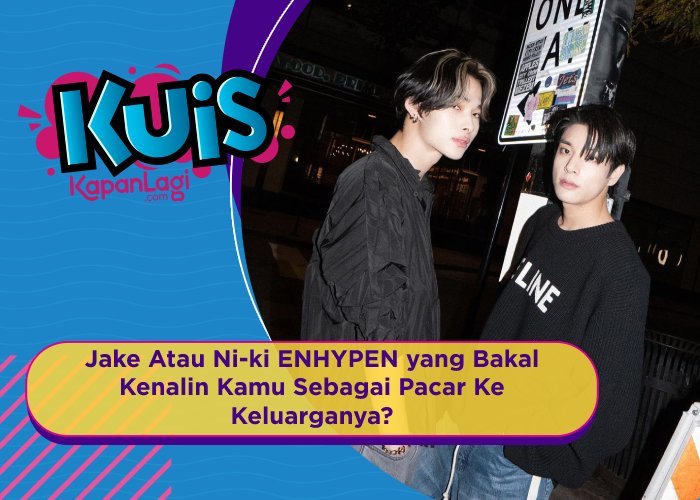 [KUIS KOREA] Jake Atau Ni-ki ENHYPEN yang Bakal Kenalin Kamu Sebagai Pacar Ke Keluarganya?