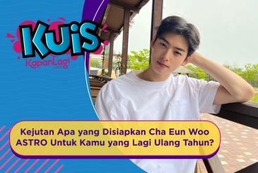 [KUIS KOREA] Kejutan Apa yang Disiapkan Cha Eun Woo ASTRO Untuk Kamu yang Lagi Ulang Tahun?