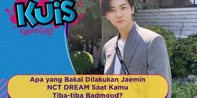 [KUIS KOREA] Apa yang Bakal Dilakukan Jaemin NCT DREAM Saat Kamu Tiba-tiba Badmood?