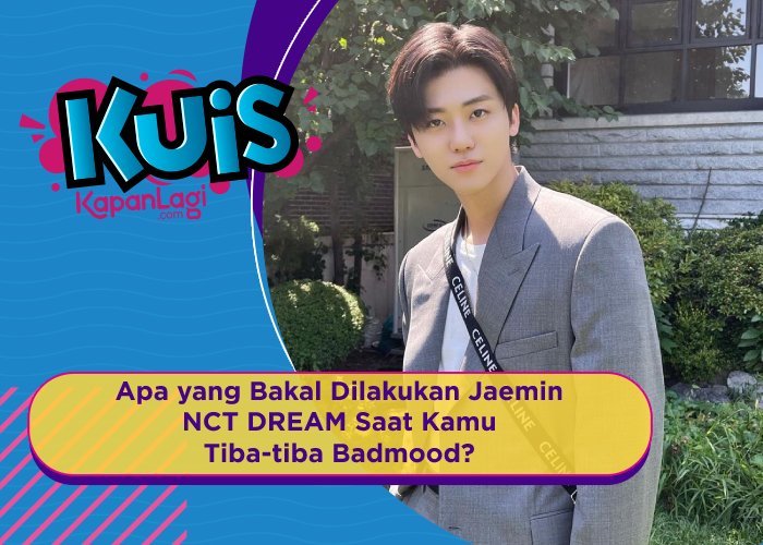 [KUIS KOREA] Apa yang Bakal Dilakukan Jaemin NCT DREAM Saat Kamu Tiba-tiba Badmood?