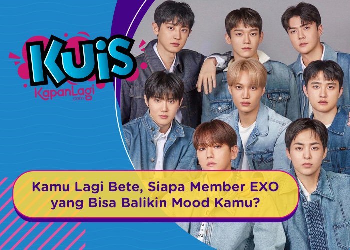 [KUIS KOREA] Kamu Lagi Bete, Siapa Member EXO yang Bisa Balikin Mood Kamu?