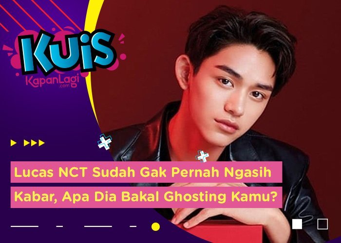 [KUIS KOREA] Lucas NCT Sudah Gak Pernah Ngasih Kabar, Apa Dia Bakal Ghosting Kamu?