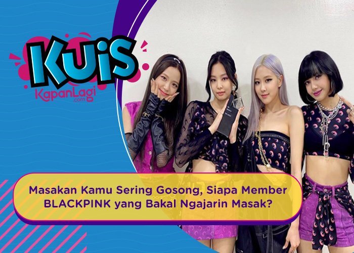 [KUIS KOREA] Masakan Kamu Sering Gosong, Siapa Member BLACKPINK yang Bakal Ngajarin Masak?