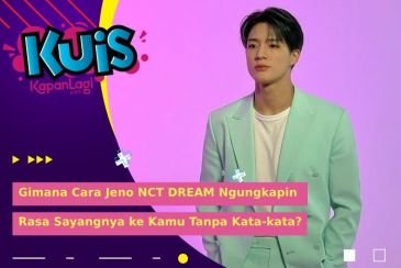 [KUIS KOREA] Gimana Cara Jeno NCT DREAM Ngungkapin Rasa Sayangnya ke Kamu Tanpa Kata-kata?