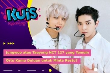[KUIS KOREA] Jungwoo atau Taeyong NCT 127 yang Temuin Ortu Kamu Duluan untuk Minta Restu?