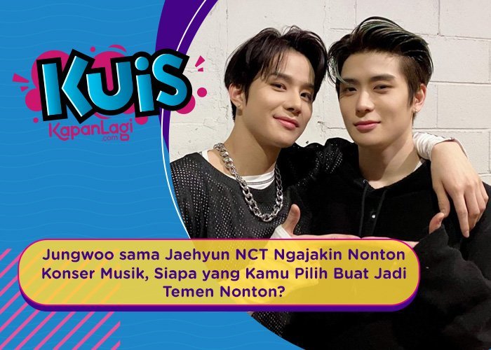 [KUIS KOREA] Jungwoo sama Jaehyun NCT Ngajakin Nonton Konser, Siapa yang Kamu Ajak Buat Nonton?