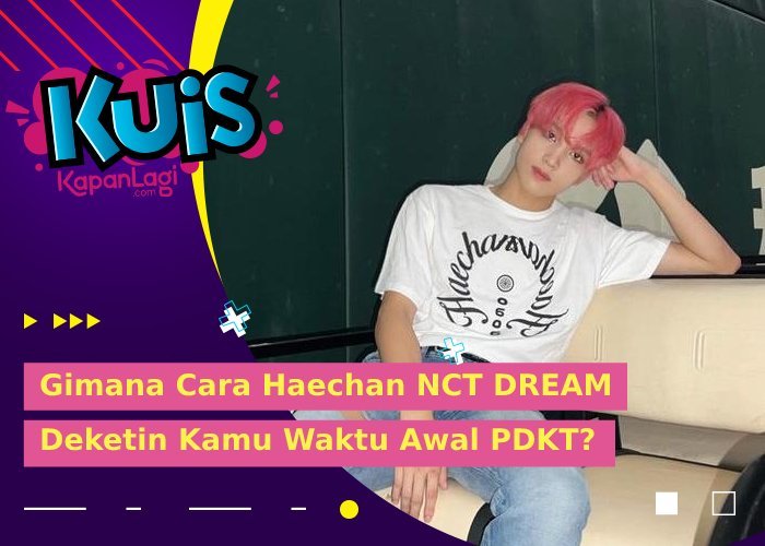 [KUIS KOREA] Awal PDKT, Gimana Cara Haechan NCT DREAM Deketin Kamu?