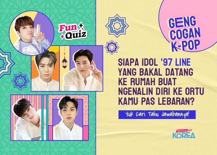 [KUIS KOREA] Geng Cogan, Siapa Idol '97 Line yang Datang Ngenalin Diri ke Ortu Kamu pas Lebaran?