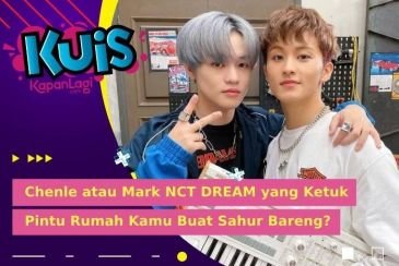 [KUIS KOREA] Jam 3 Pagi, CHENLE atau MARK NCT DREAM yang Ketuk Pintu Rumah Kamu Buat Sahur Bareng?