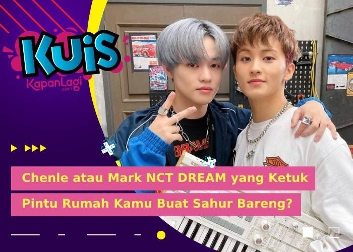 [KUIS KOREA] Jam 3 Pagi, CHENLE atau MARK NCT DREAM yang Ketuk Pintu Rumah Kamu Buat Sahur Bareng?