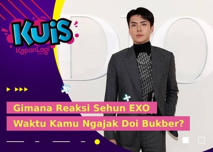 [KUIS KOREA] Lama Nggak Ketemu, Gimana Reaksi Sehun EXO Waktu Kamu Ngajak Doi Bukber?