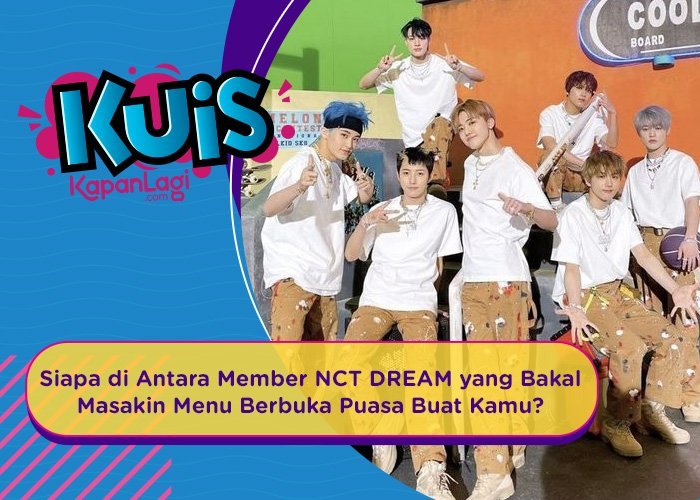 [KUIS KOREA] Siapa di Antara Member NCT DREAM yang Bakal Masakin Menu Berbuka Puasa Buat Kamu?