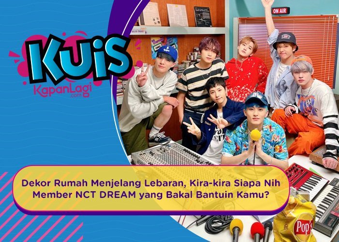 [KUIS KOREA] Dekor Rumah Menjelang Lebaran, Siapa Nih Member NCT DREAM yang Bakal Bantuin Kamu?
