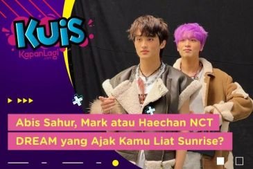 [KUIS KOREA] Abis Sahur Bareng, Mark atau Haechan NCT DREAM yang Ajak Kamu Liat Sunrise?