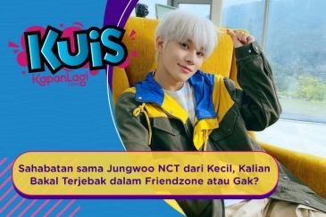 [KUIS KOREA] Sahabatan sama Jungwoo NCT dari Kecil, Kalian Bakal Terjebak dalam Friendzone atau Gak?