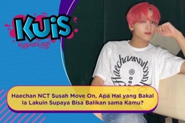 [KUIS KOREA] Haechan NCT Susah Move On, Apa Hal yang Bakal Ia Lakuin Supaya Bisa Balikan sama Kamu?