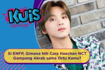 [KUIS KOREA] Si ENFP, Gimana Nih Cara Haechan NCT Gampang Akrab sama Ortu Kamu?