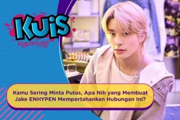 [KUIS KOREA] Kamu Sering Minta Putus, Apa Nih yang Membuat Jake ENHYPEN Mempertahankan Hubungan Ini?