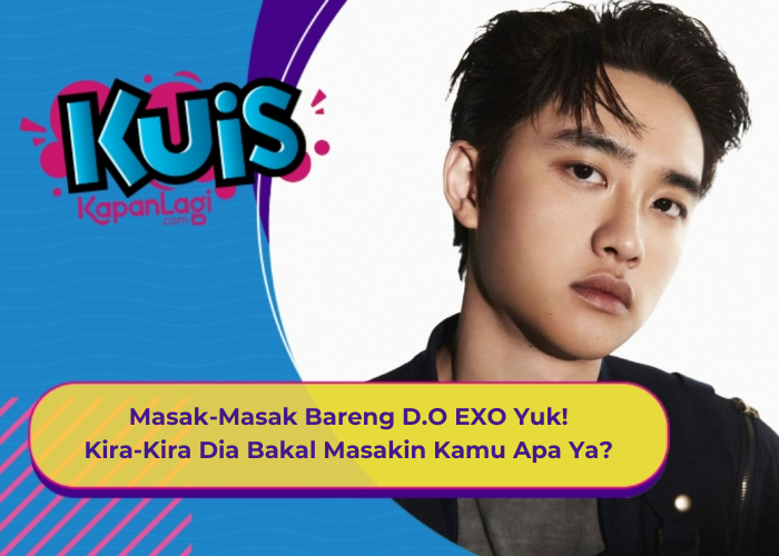 [kuis Korea] Masak Masak Bareng D O Exo Yuk Kira Kira Dia Bakal