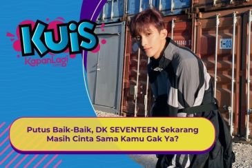 [KUIS KOREA] Putus Baik-Baik, DK SEVENTEEN Sekarang Masih Cinta Sama Kamu Gak Ya?