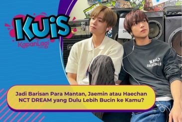 [KUIS KOREA] Jadi Barisan Para Mantan, Jaemin atau Haechan NCT DREAM yang Dulu Lebih Bucin ke Kamu?