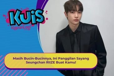 [KUIS KOREA] Masih Bucin-Bucinnya, Ini Panggilan Sayang Seungchan RIIZE Buat Kamu!