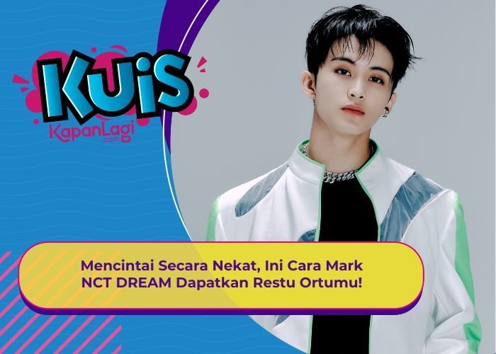 [KUIS KOREA] Mencintai Secara Nekat, Ini Cara Mark NCT DREAM Dapatkan Restu Ortumu!