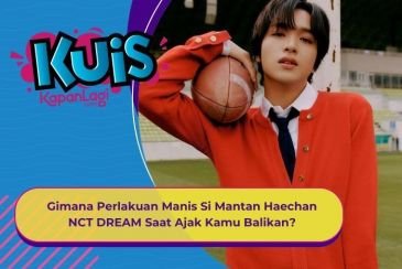 [KUIS KOREA] Gimana Perlakuan Manis dari Si Mantan Haechan NCT DREAM Saat Mau Ajak Kamu Balikan?