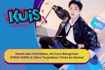 [KUIS KOREA] Manis dan Perhatian, Ini Cara Bangchan STRAY KIDS si Libra Tunjukkan Cinta ke Kamu!