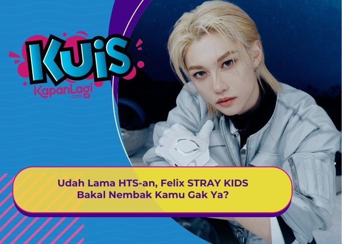 [KUIS KOREA] Udah Lama HTS-an, Felix STRAY KIDS Bakal Nembak Kamu Gak Ya?