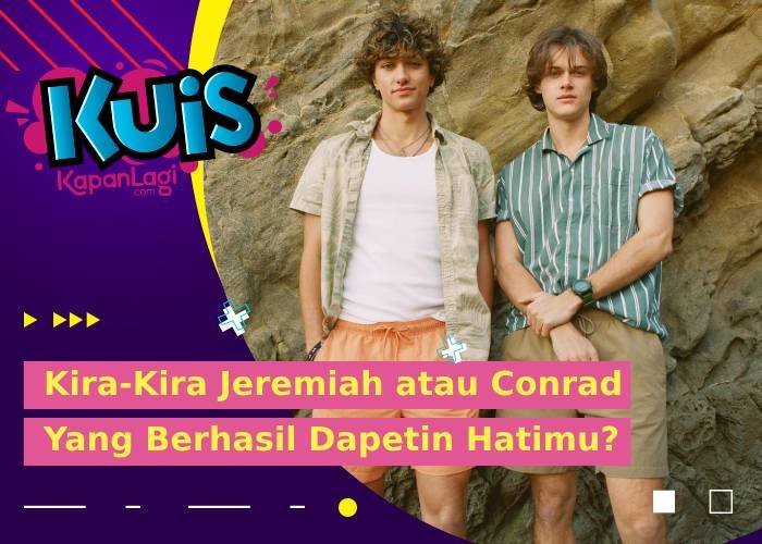 Bersaing Ketat, Jeremiah atau Conrad Yang Bakal Berhasil Jadian Sama Kamu?
