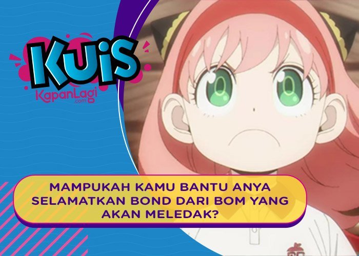 Bond Dalam Bahaya! Mampukah Kamu Bantu Anya 'SPY X FAMILY' Menjinakkan Bom?
